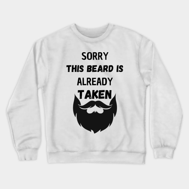 SORRY THIS BEARD IS ALREADY TAKEN Crewneck Sweatshirt by Luis Vargas